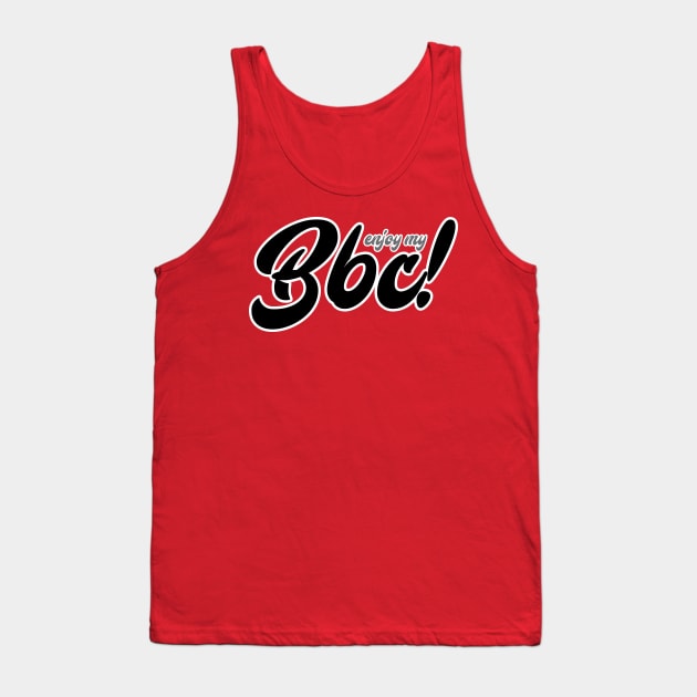 enjoy my bbc Tank Top by hierrochulo